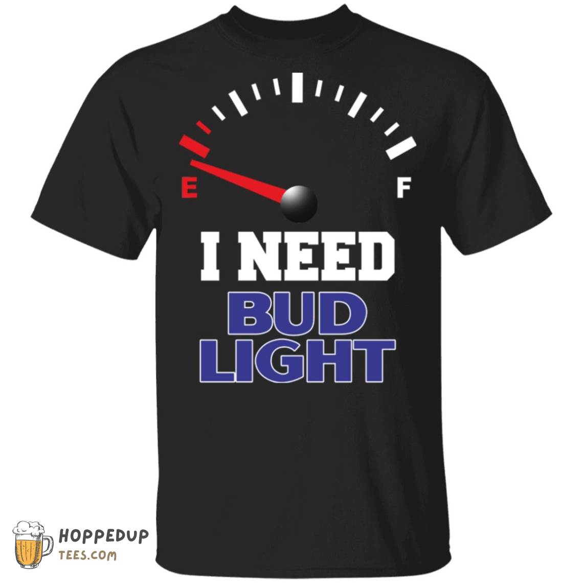 All I Need Is Bud Light Beer T-shirts