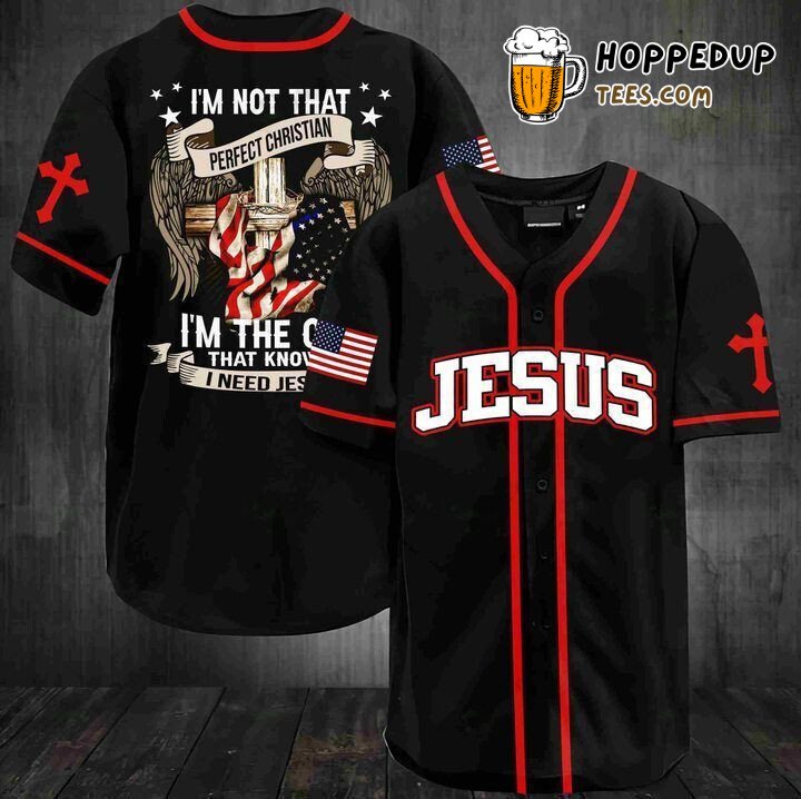 Baseball Tee I’m not that perfect Christian I’m the one that knows I need Jesus Baseball Jersey