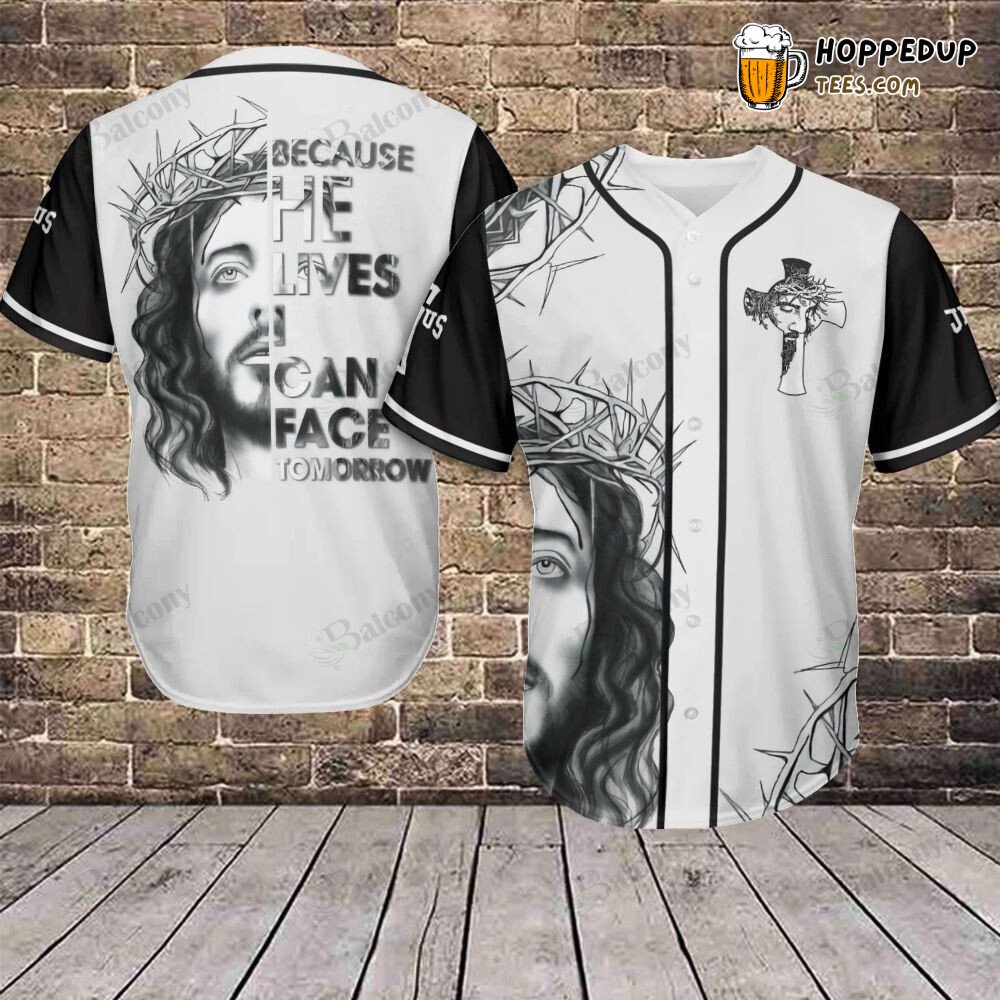 Baseball Tee Jesus Because he lives i can face tomorrow Baseball Jersey
