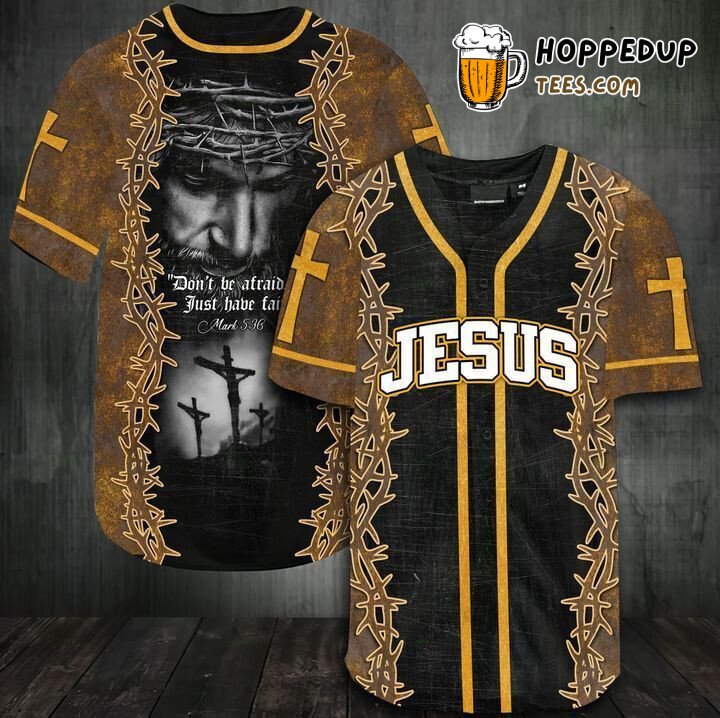 Baseball Tee Jesus Don’t be afraid just have faith Baseball Jersey