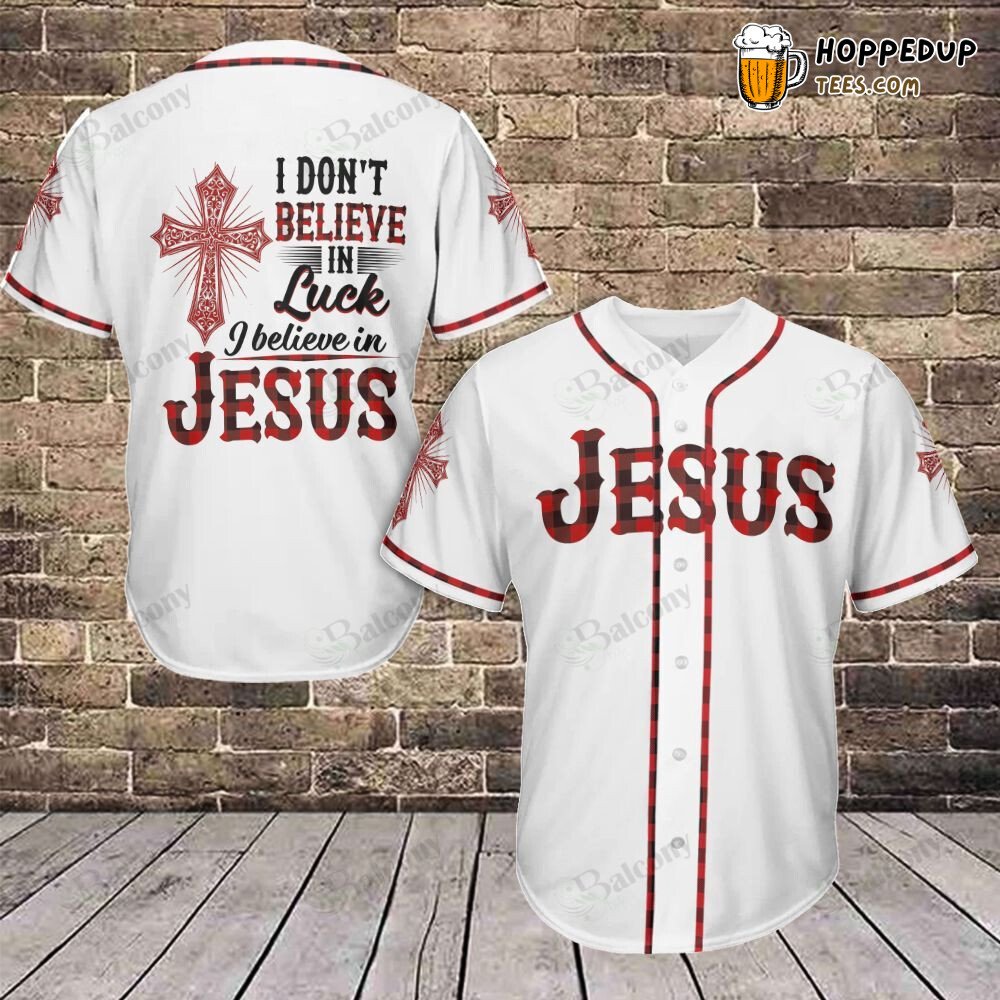 Baseball Tee Jesus I don’t believe in luck i believe in Jesus Baseball Jersey
