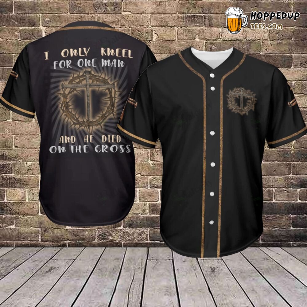 Baseball Tee Jesus I only kneel for one man and he died on the cross Baseball Jersey