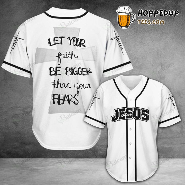 Baseball Tee Jesus Let your faith be bigger than your fears Baseball Jersey