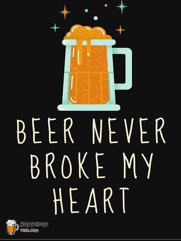 Beer Never Broke My Heart Black Classic T-Shirt HU