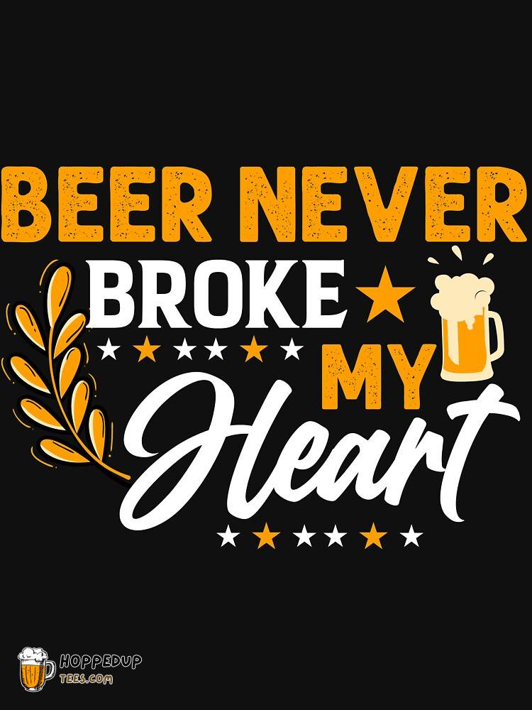 Beer Never Broke My Heart Black Classic Tee HU