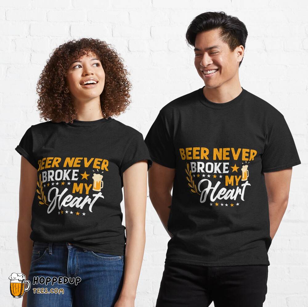 Beer Never Broke My Heart Black Classic Tee HU Beer Never Broke My Heart Black Classic Tee HU