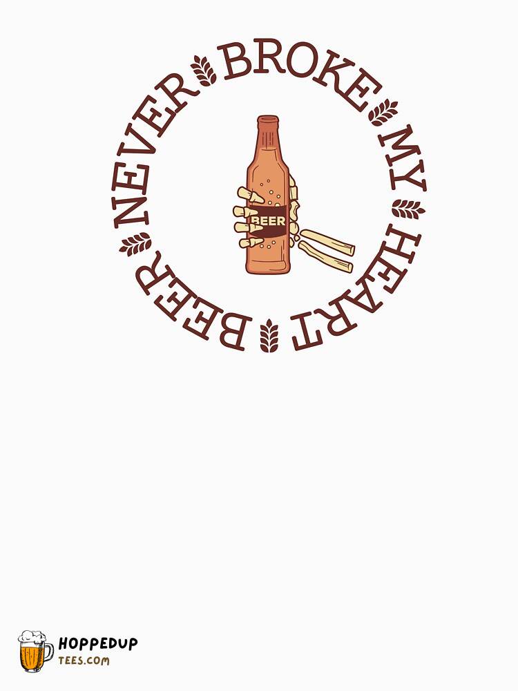 Beer Never Broke My Heart Classic White Tee HU