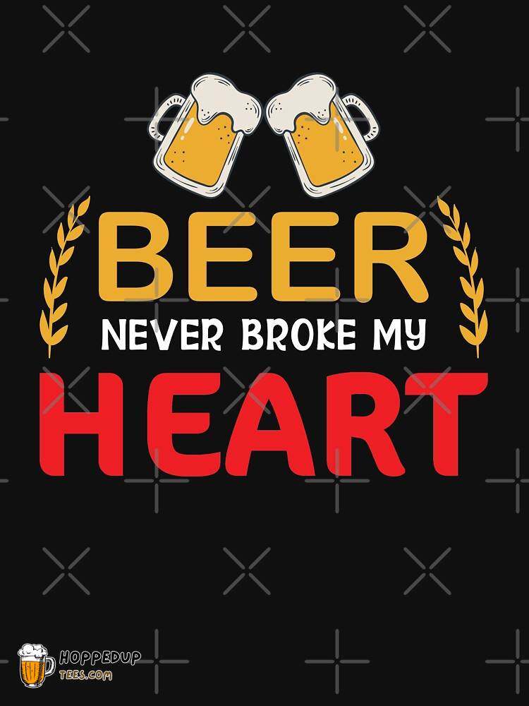 Beer Never Broke My Heart Design Classic T-Shirt HU