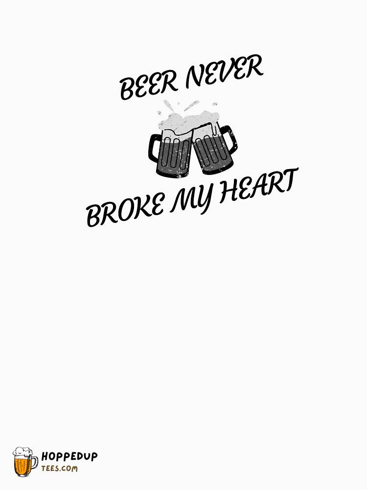 Beer Never Broke My Heart Design Tee HU
