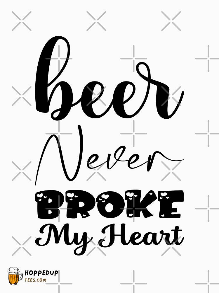 Beer Never Broke My Heart Essential White T-Shirt HU