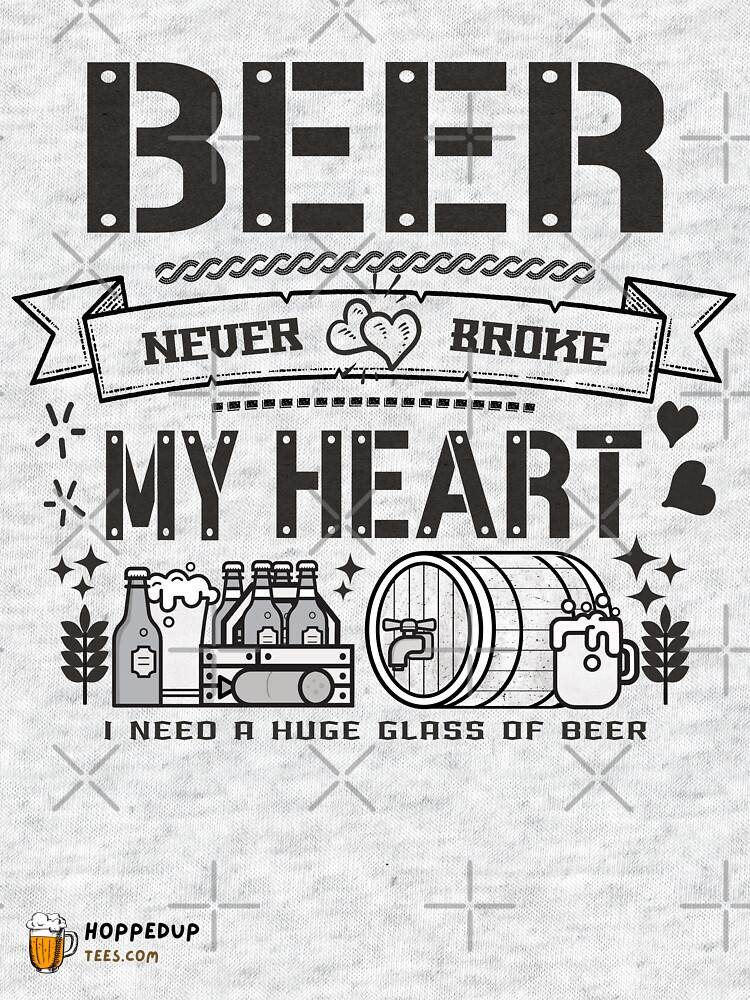 Beer Never Broke My Heart Quote T-Shirt HU