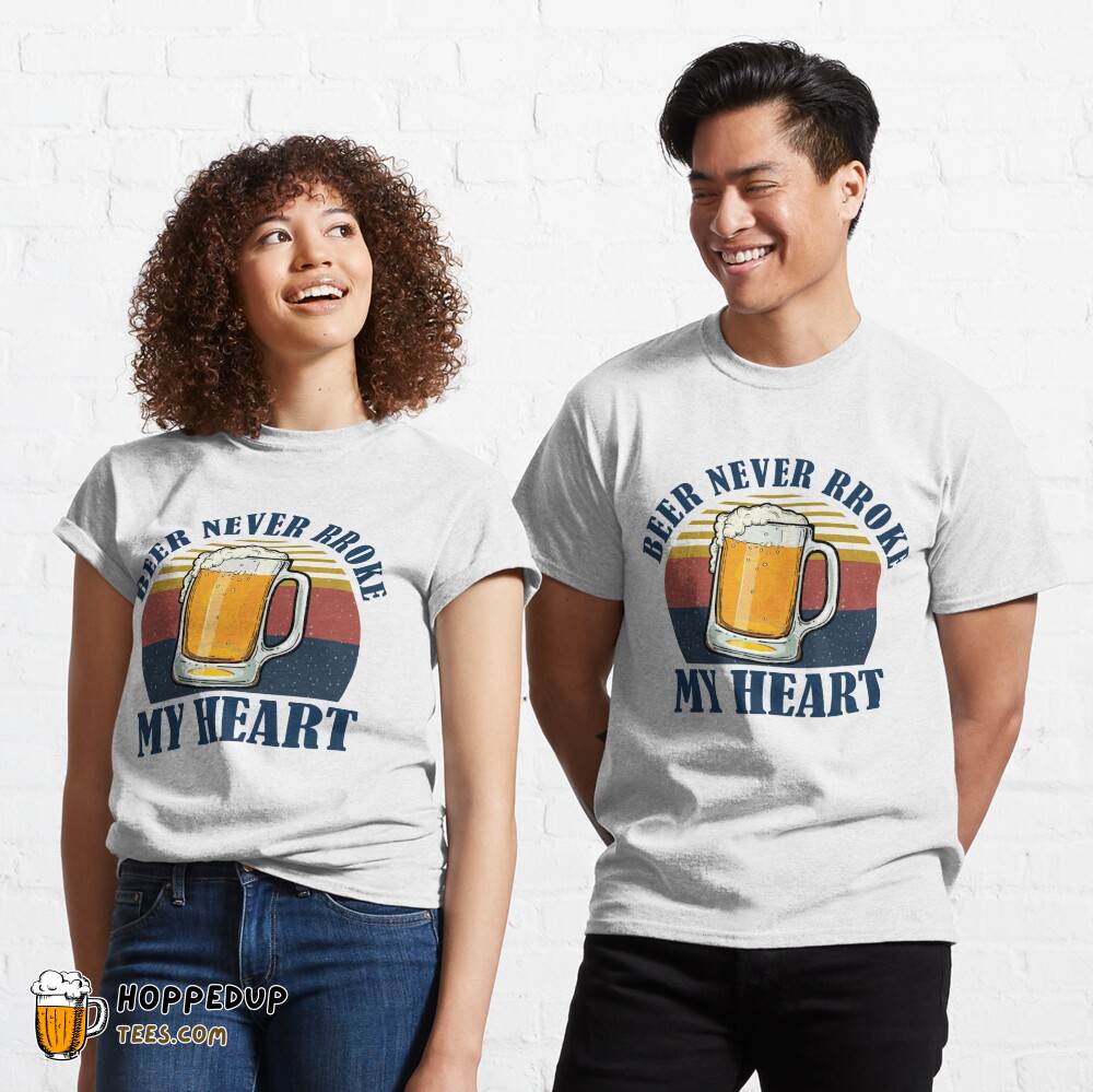 Beer Never Broke My Heart White Classic Tee HU Beer Never Broke My Heart White Classic Tee HU