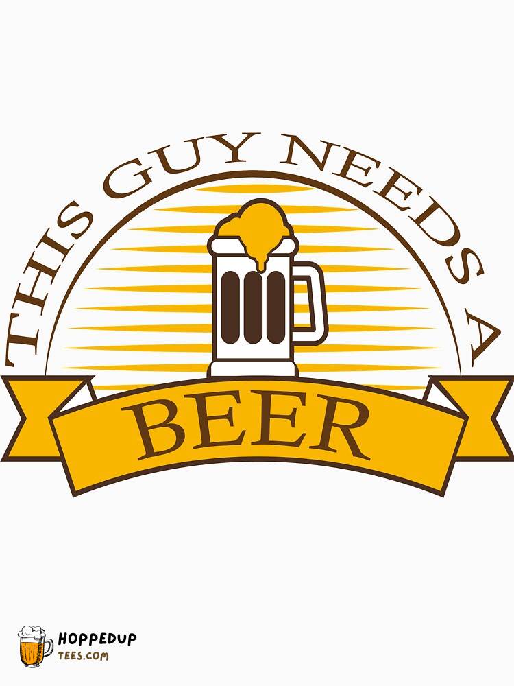 Beer O’Clock This Guy Needs A Beer Essential T-Shirt HU