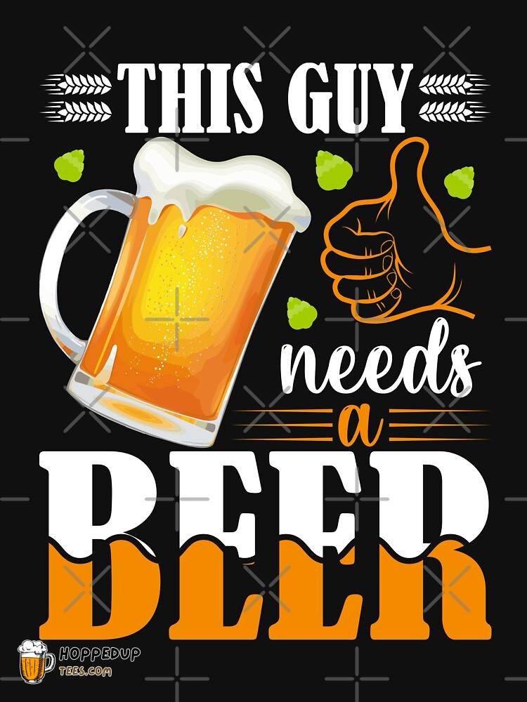 Beer Time This Guy Needs A Beer Classic Tee HU