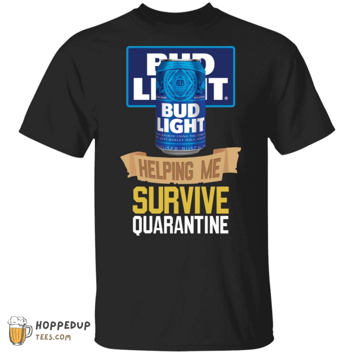 Bud Light Can Helping Me Survive Quarantine Tshirt