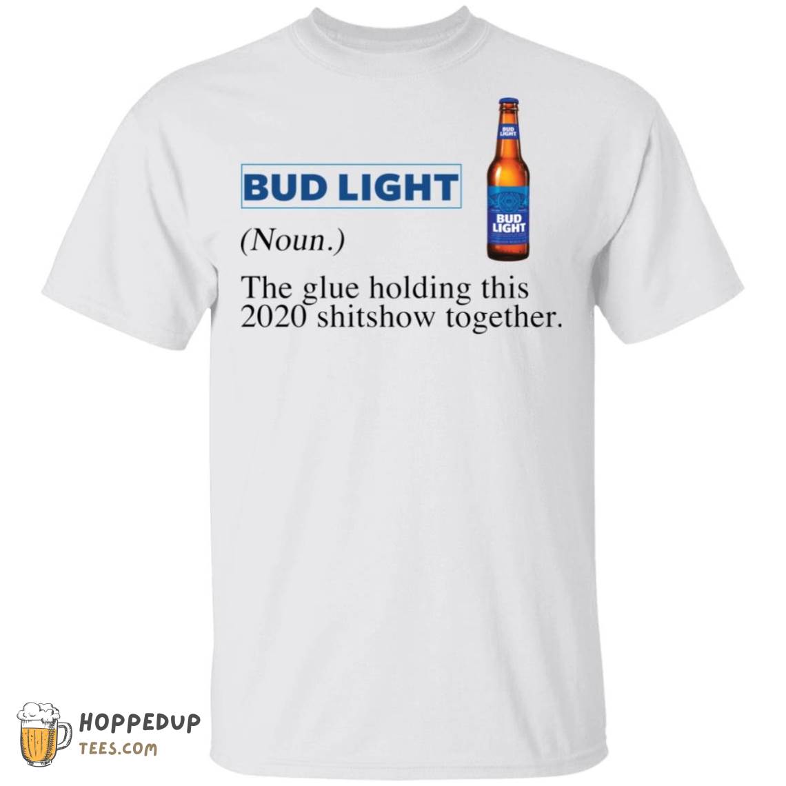Bud Light The Glue Holding This Shitshow Together T-Shirt