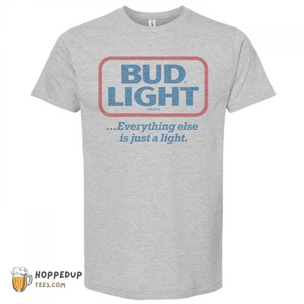 Bud Light Xlarge Everything Else Is Just A Extra Large Custom T-Shirts