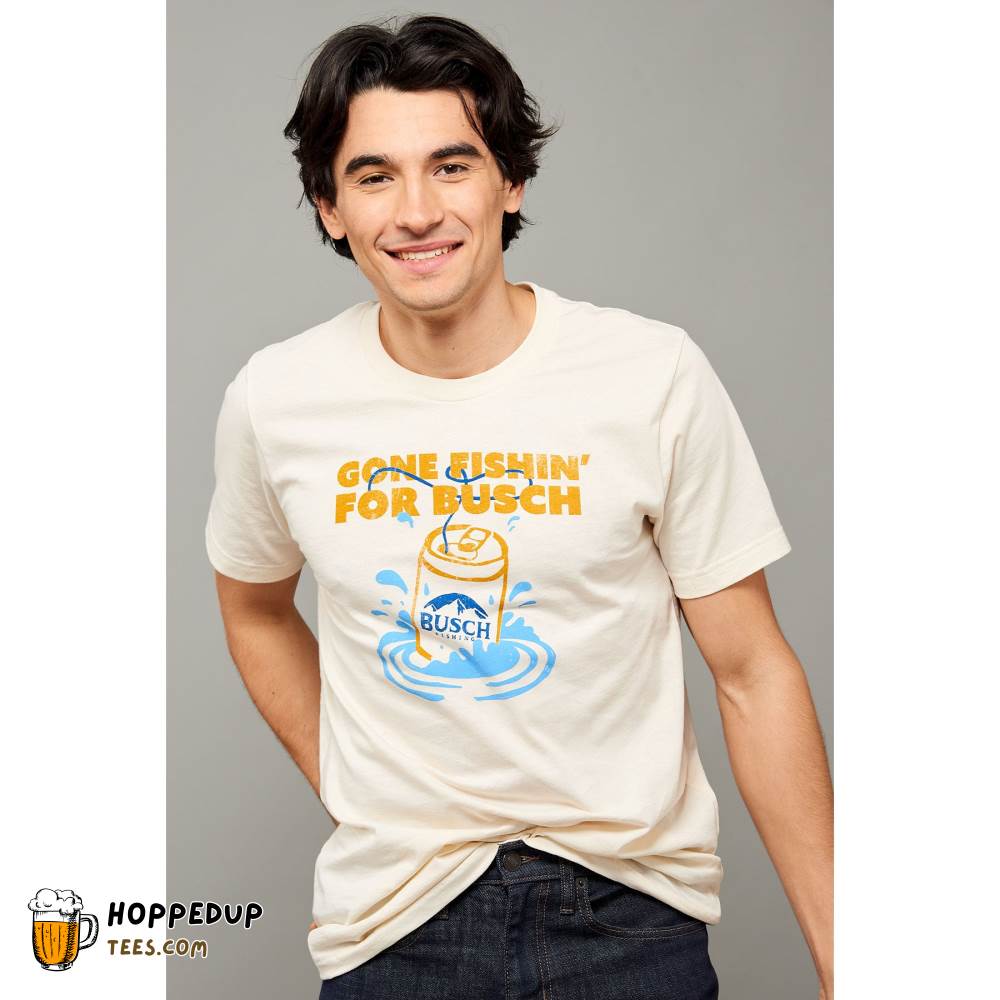 Busch Gone Fishin For Busch Natural T-Shirt Unique HU