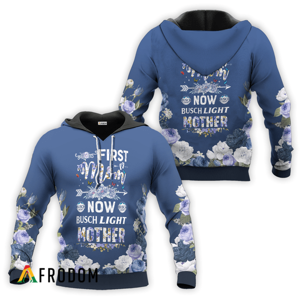 Busch Light First Mom Now Mother Hoodie HU Busch Light First Mom Now Mother Hoodie HU
