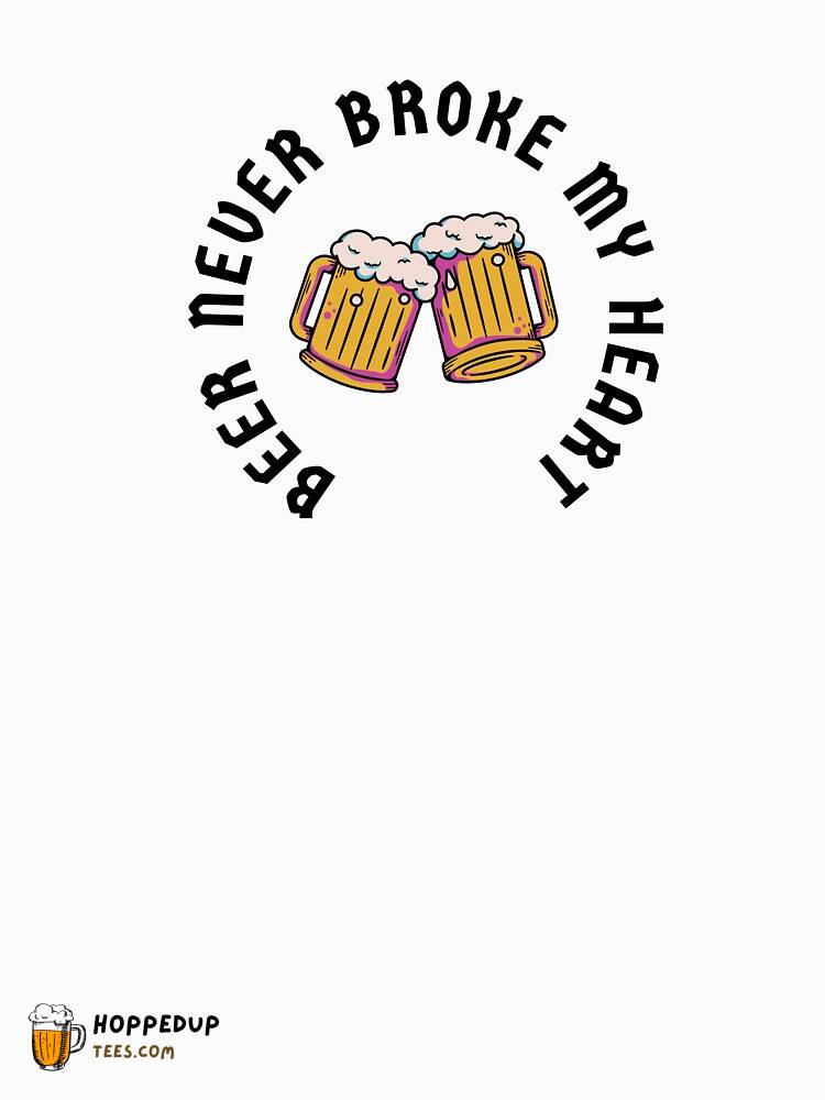 Classic T-Shirt Beer Never Broke My Heart Love HU