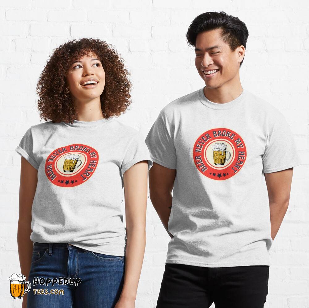 Classic T-Shirt Beer Never Broke My Heart Style HU Classic T-Shirt Beer Never Broke My Heart Style HU