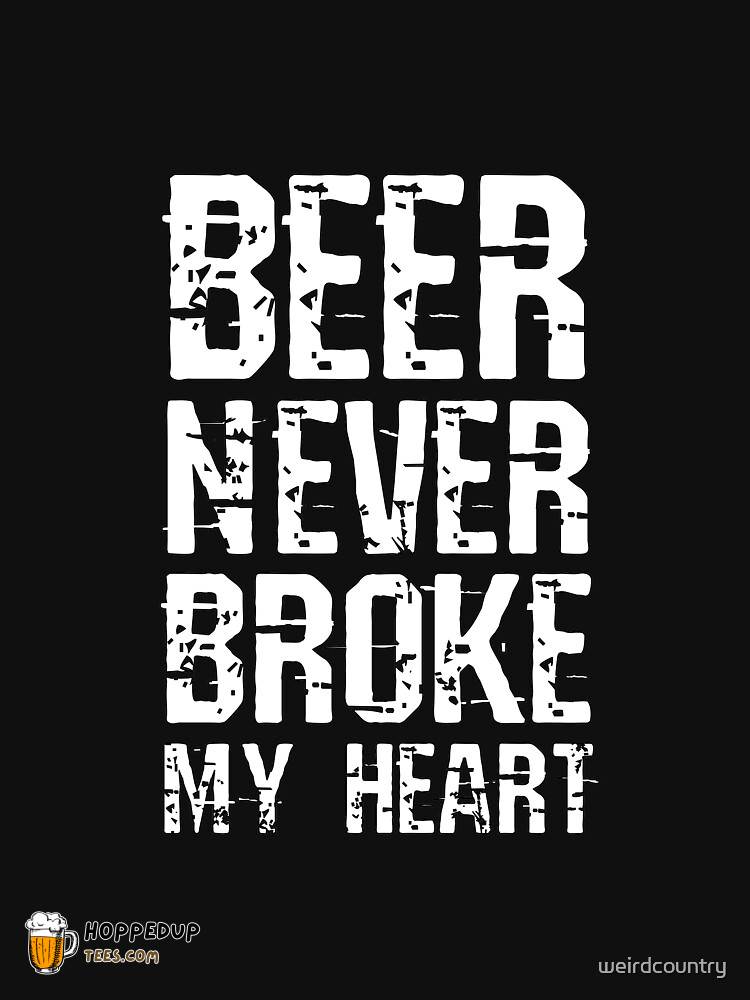 Classic T-Shirt Beer Never Broke My Heart Theme HU