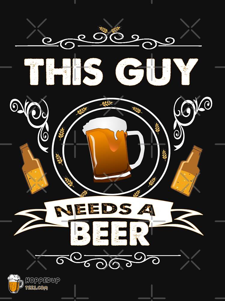 Classic This Guy Needs A Beer Tee HU