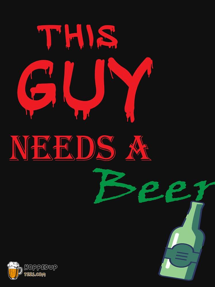 Funny This Guy Needs A Beer Classic T-Shirt HU