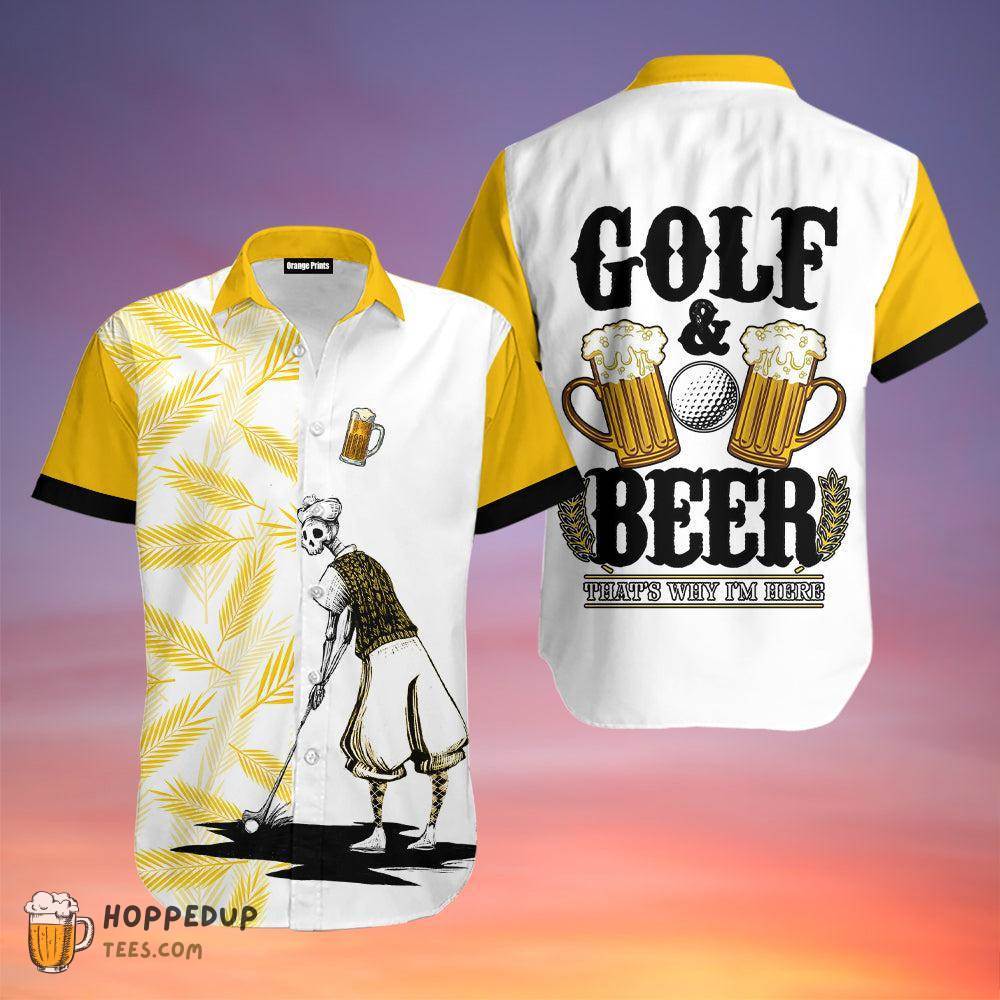 Golf And Beer Thats Why Im Here Hawaiian Shirts