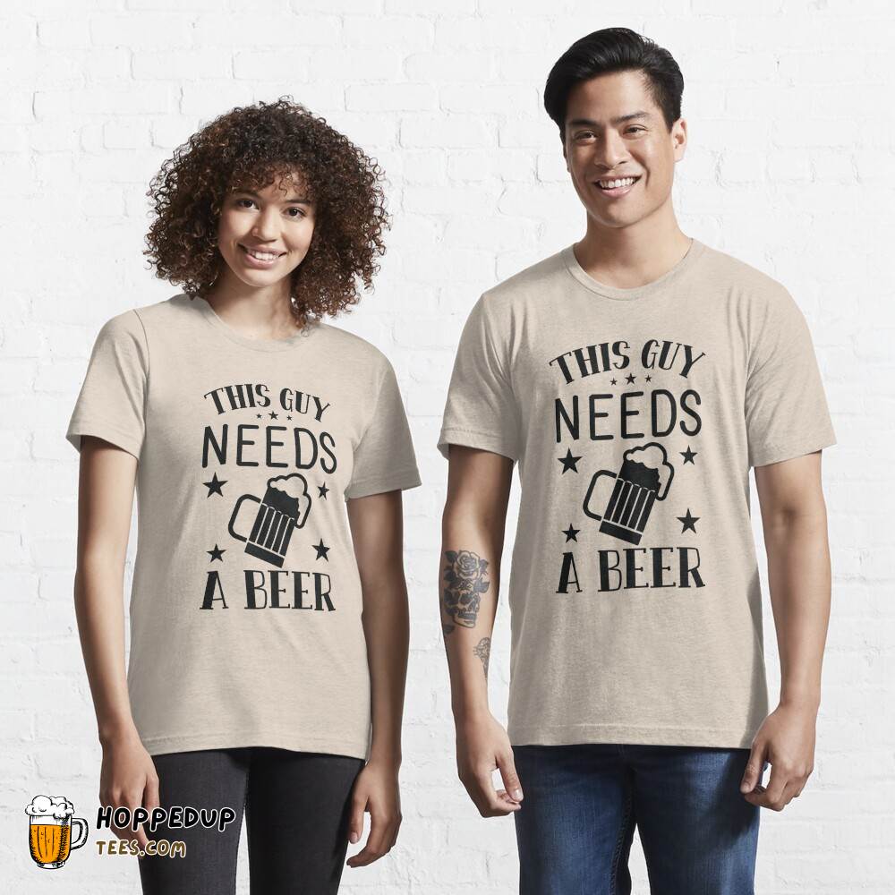 Humorous This Guy Needs A Beer Essential T-Shirt HU