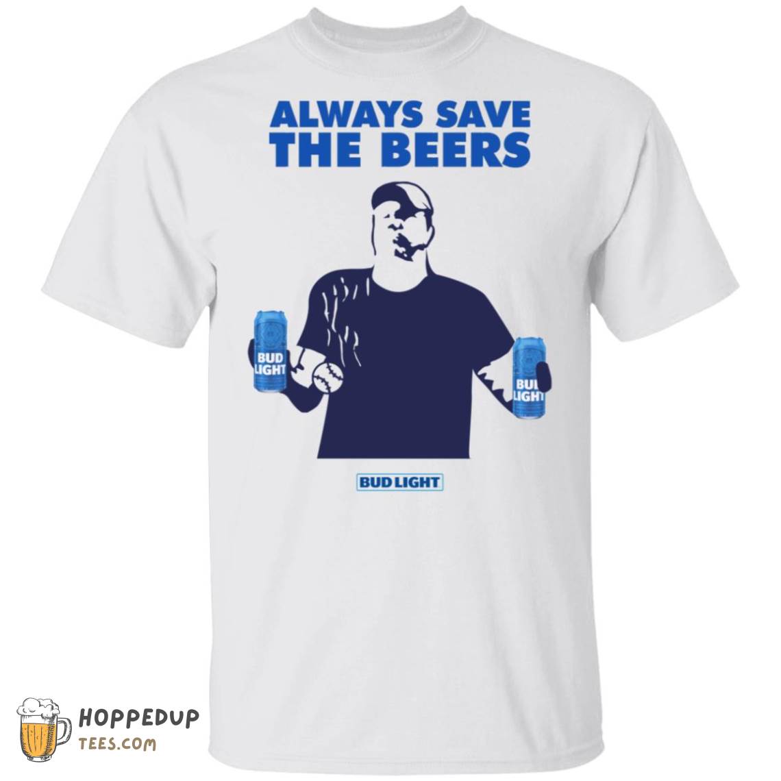 Jeff Adams Baseball Always Save The Beers Bud Ligh Custom T-Shirt