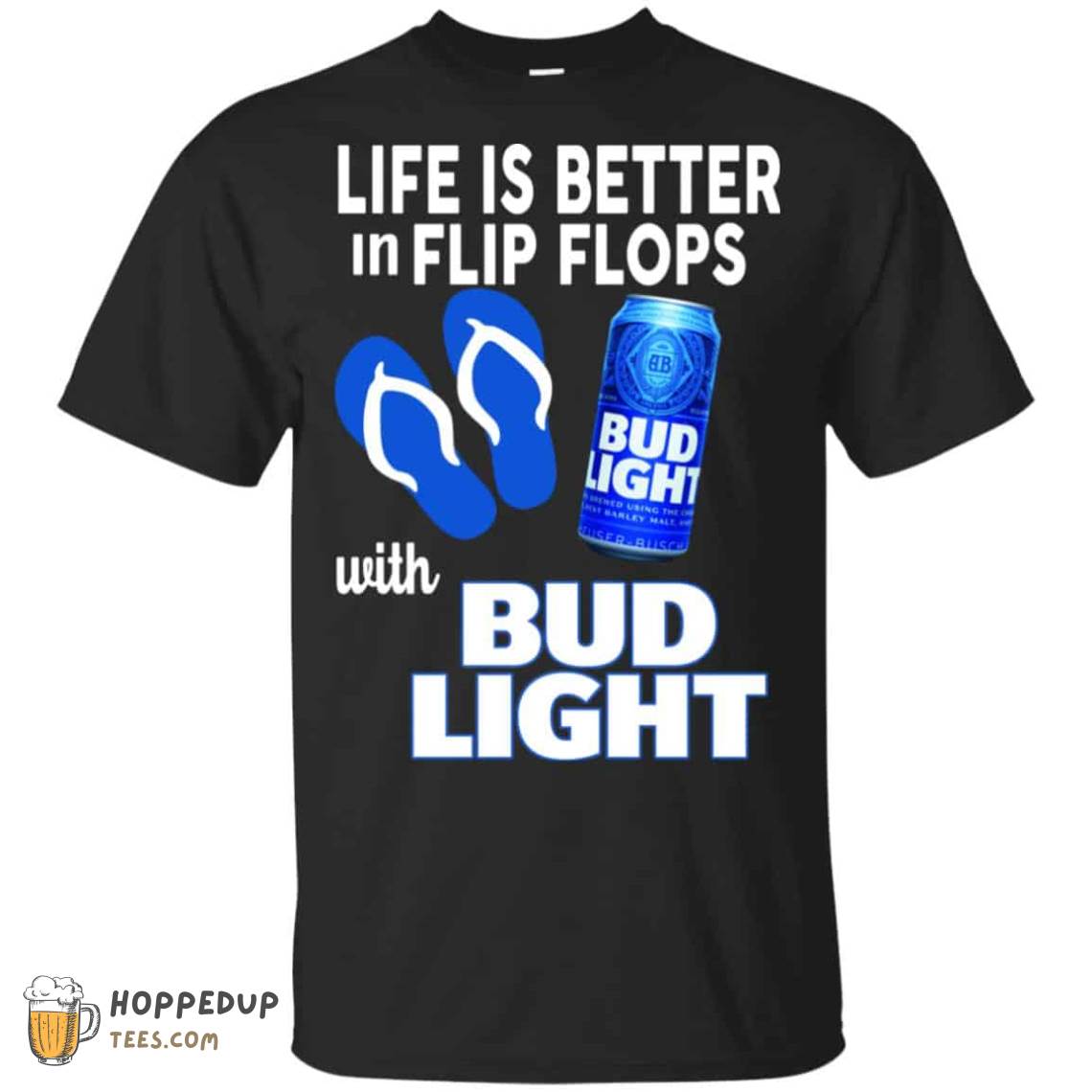Life Is Better In Flip Flops With Bud Light Custom T-Shirts
