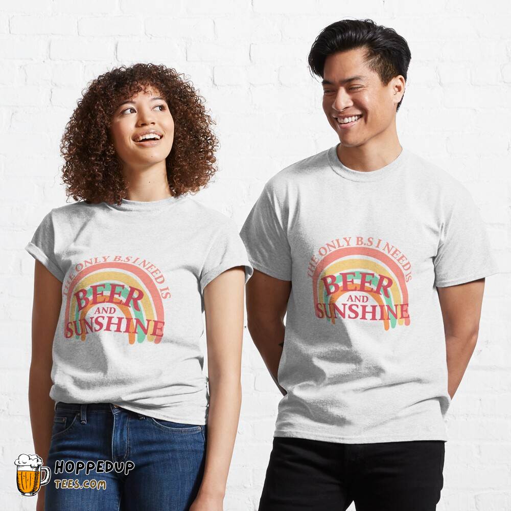 Only BS I Need Beer Sunshine Essential Classic Shirt HU