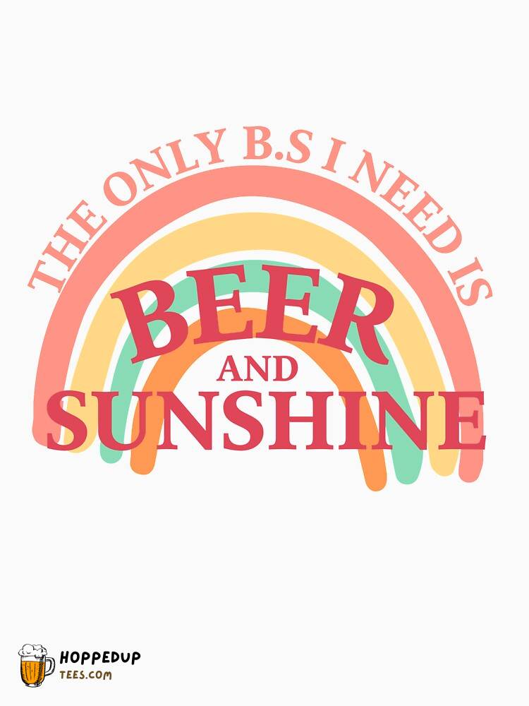 Only BS I Need Beer Sunshine Essential Classic Shirt HU