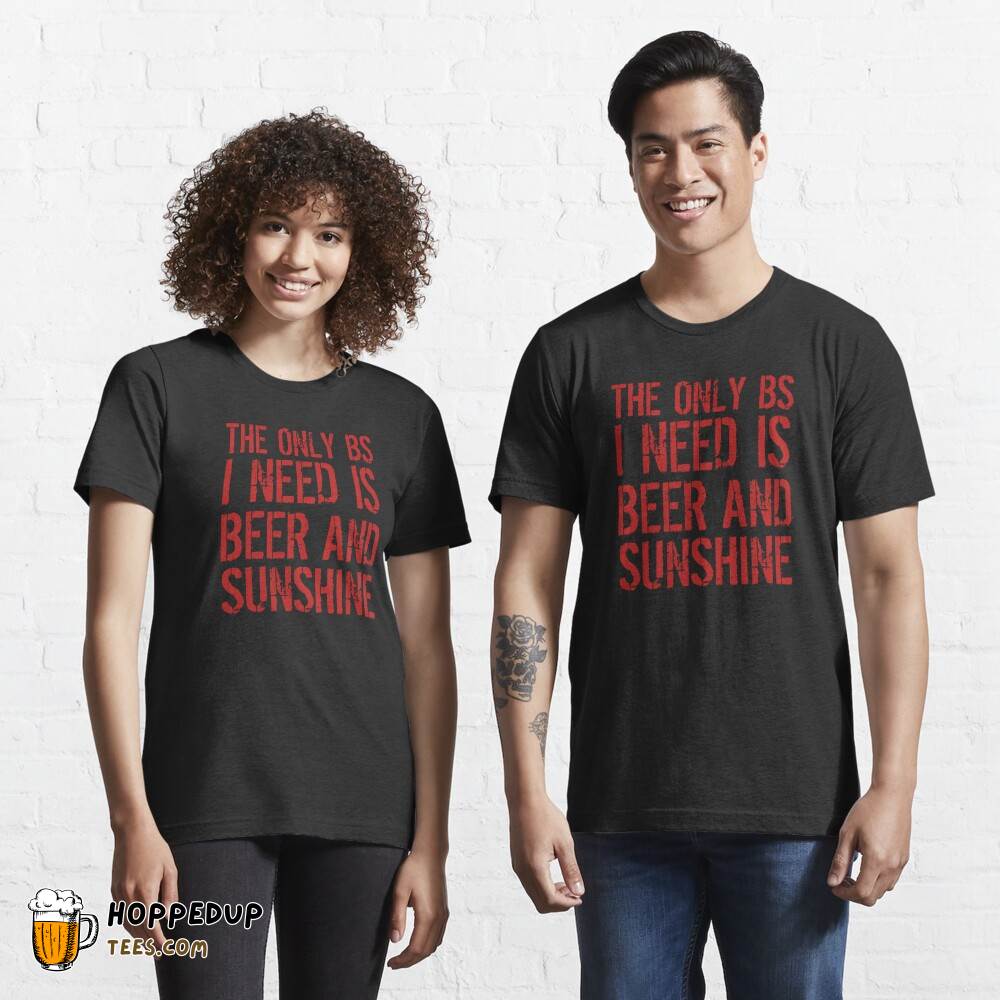 Only BS I Need Beer Sunshine Essential T-Shirt HU