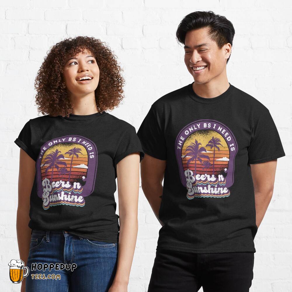 Only BS I Need Beers Sunshine Retro Summer Vacation Shirt HU