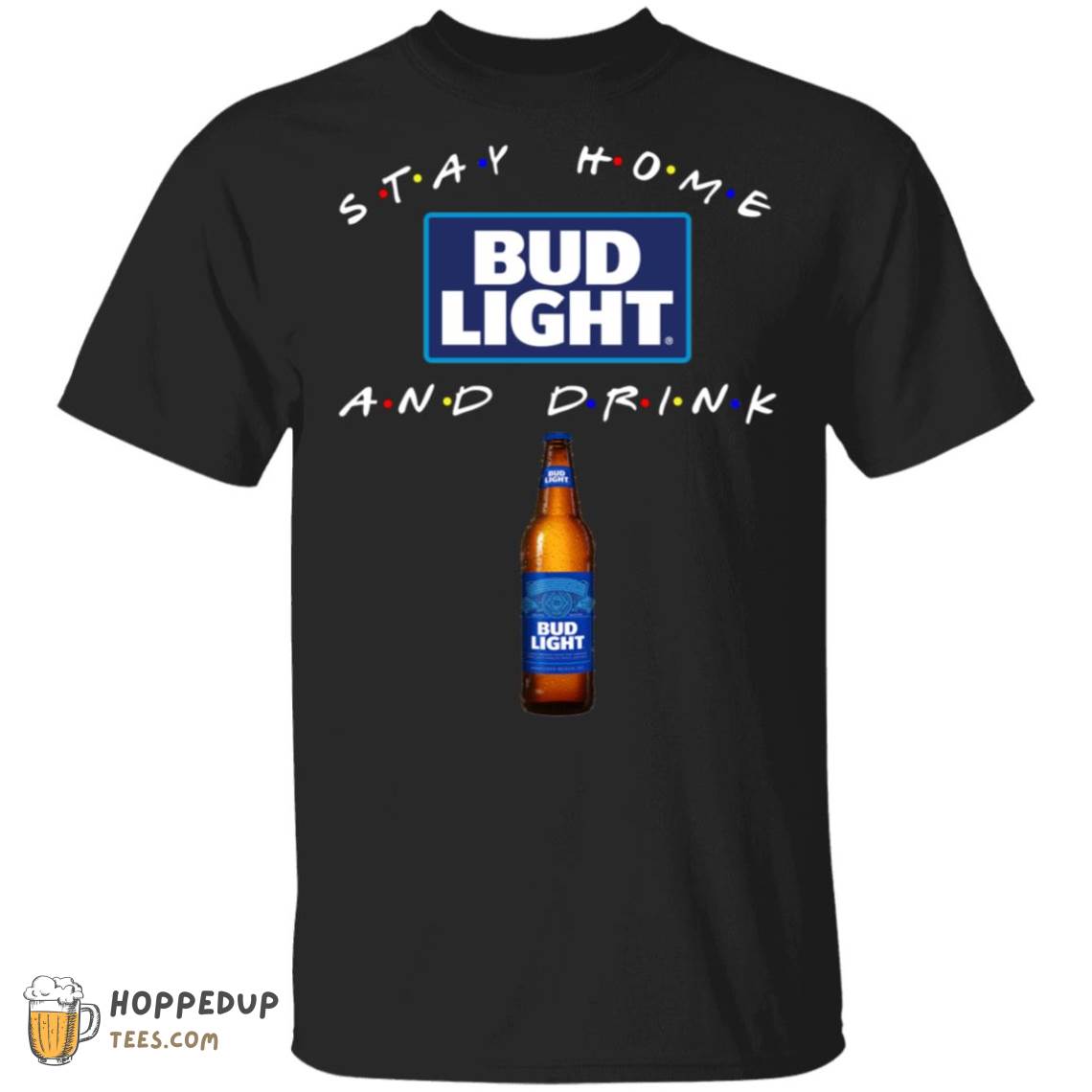 Stay Home And Drink Bud Light Bottle Graphic Tees