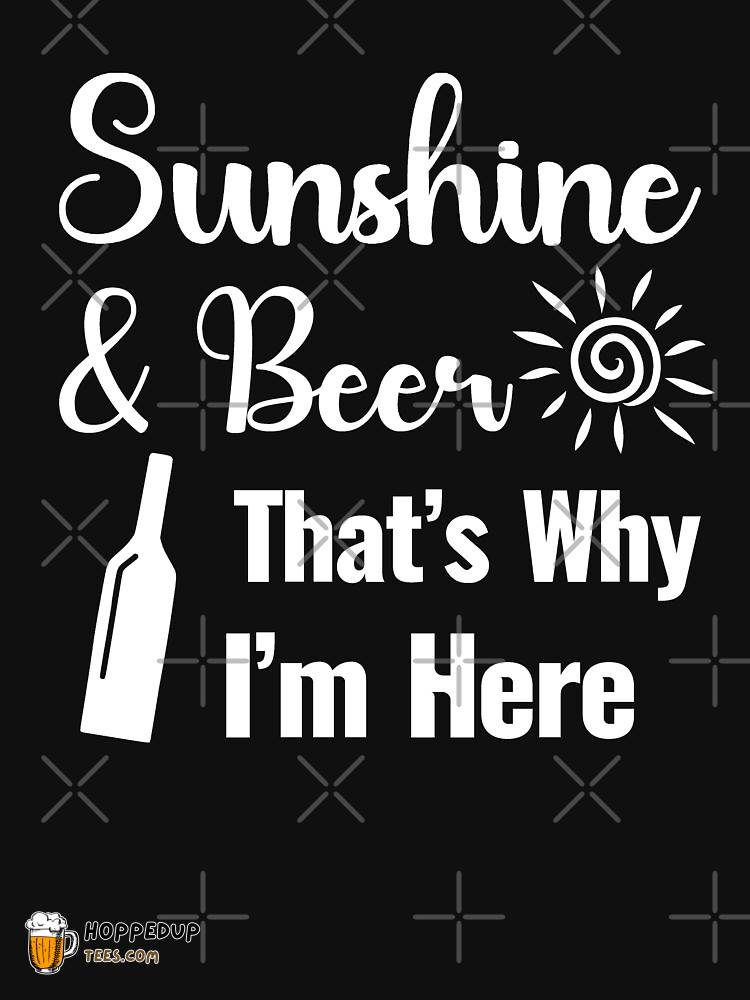 Sunshine Beer Why I’m Here Funny Summer Quote Shirt HU