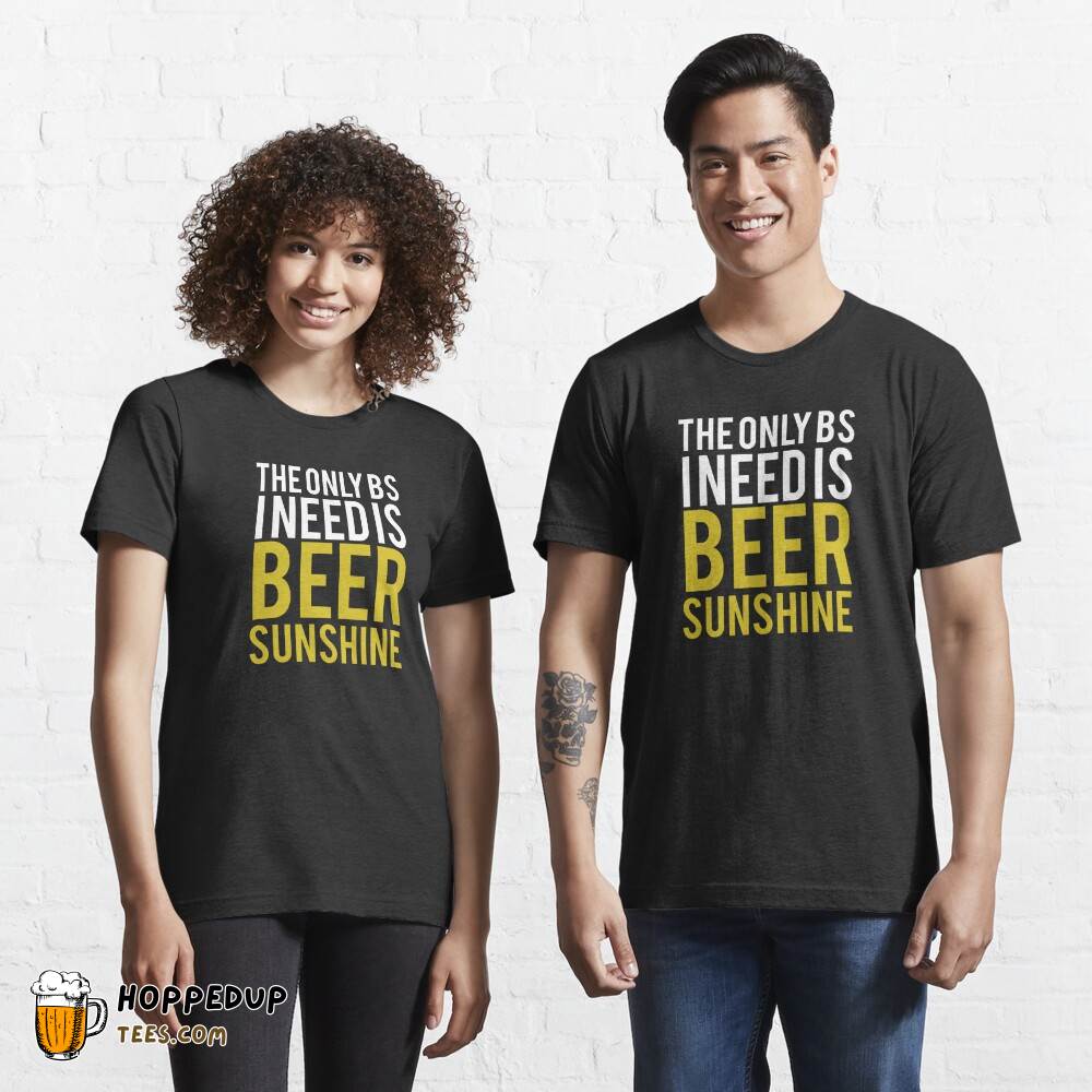 The Only BS I Need Beer Sunshine Essential T-Shirt HU