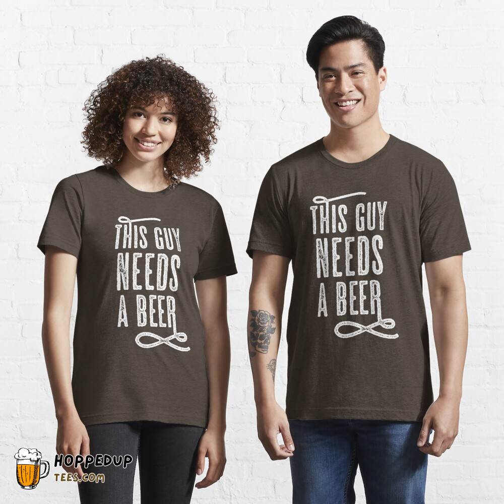 This Guy Deserves A Beer Essential T-Shirt HU
