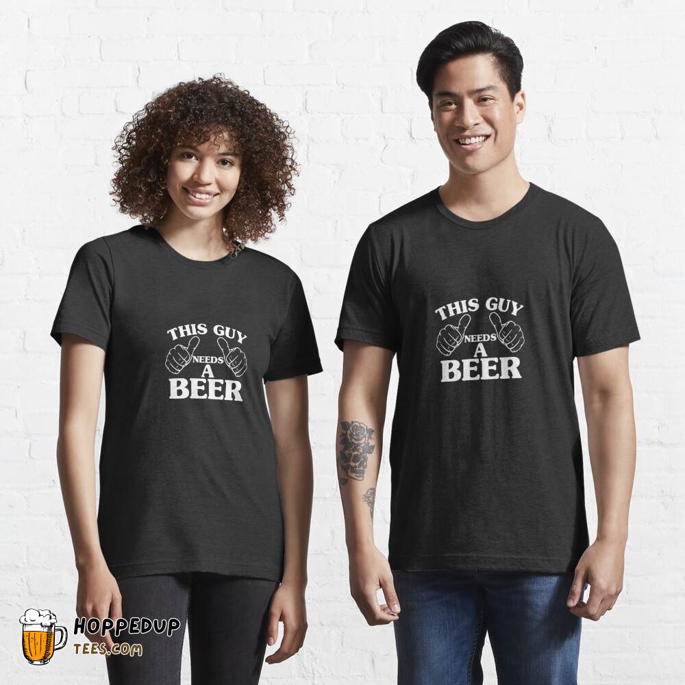 This Guy Needs A Beer ASAP Essential Tee HU