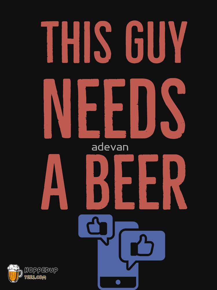 This Guy Needs A Beer Classic T-Shirt HU