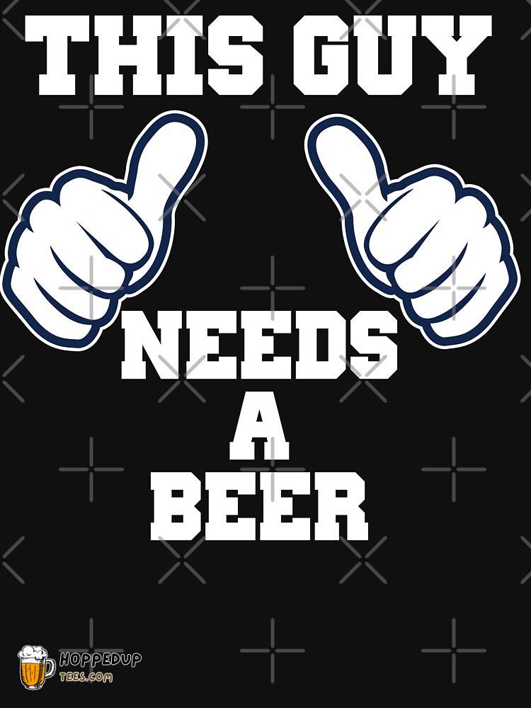 This Guy Needs A Beer Essential T-Shirt HU