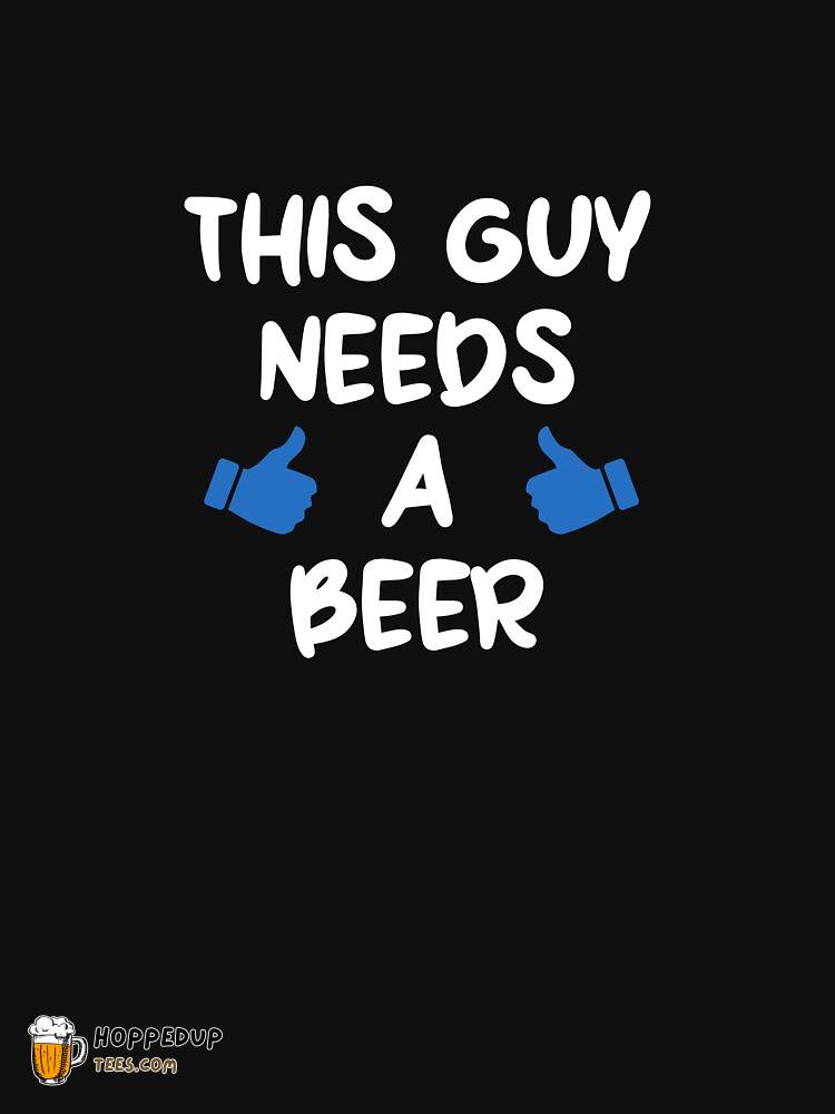 This Guy Requires A Beer Essential T-Shirt HU