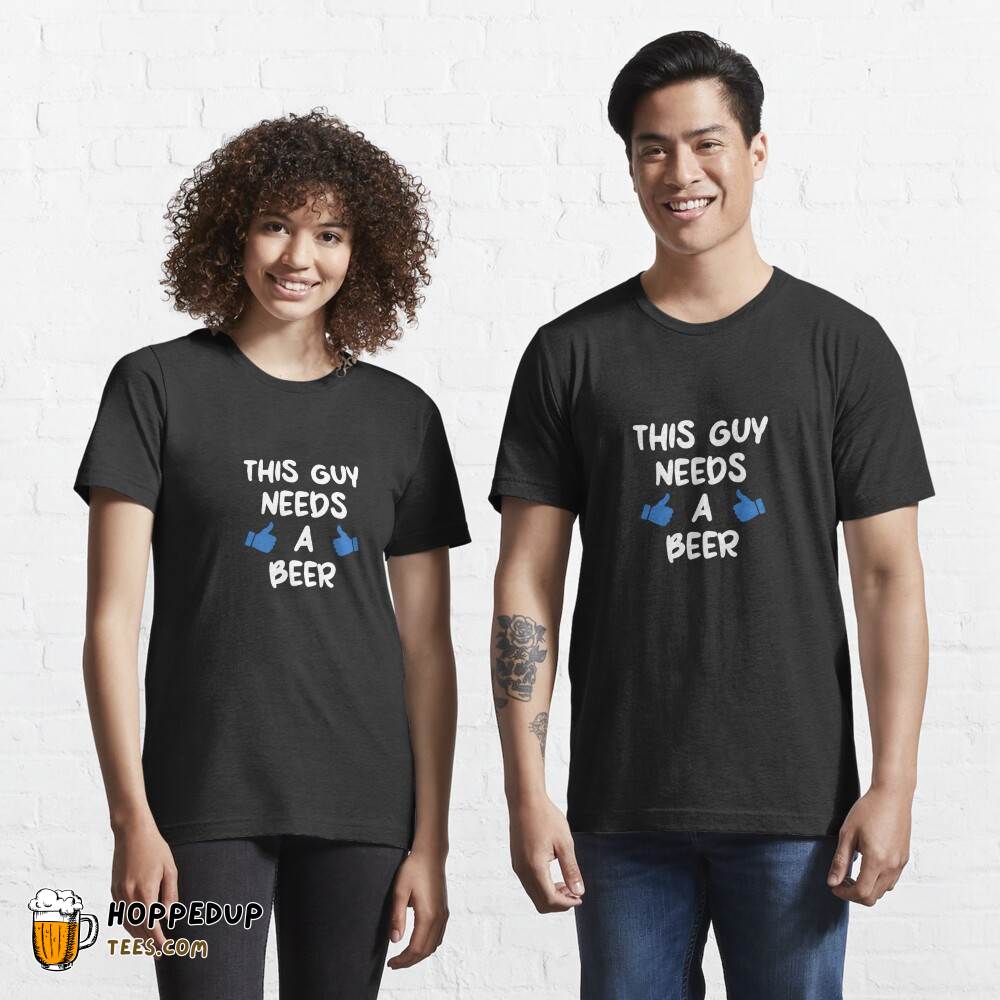 This Guy Requires A Beer Essential T-Shirt HU