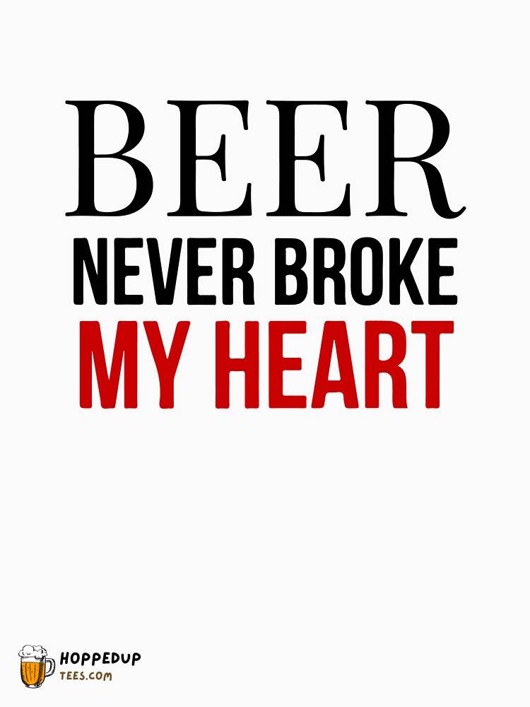 White Classic T-Shirt Beer Never Broke My Heart Love HU
