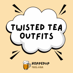 Twisted Tea Outfits